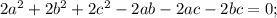 2a^2+2b^2+2c^2-2ab-2ac-2bc=0;