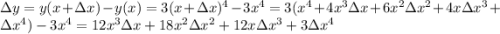 \Delta y = y(x+\Delta x) - y(x) = 3(x+\Delta x)^4 - 3x^4 = 3(x^4 + 4x^3\Delta x + 6x^2\Delta x^2 + 4x\Delta x^3 + \Delta x^4) - 3x^4 = 12x^3\Delta x + 18x^2\Delta x^2 + 12x\Delta x^3 +3\Delta x^4