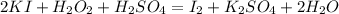 2KI + H_2O_2 + H_2SO_4 = I_2 + K_2SO_4 + 2H_2O