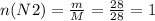 n(N2)= \frac{m}{M} = \frac{28}{28}=1