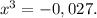 x^3 = -0,027.