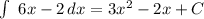 \int\ {6x-2} \, dx =3x^{2} -2x+C