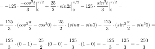 =-125\cdot \dfrac{-cos^3t}{3}\Big|_0^{\pi /2}+\dfrac{25}{2}\cdot sin2t\Big|_0^{\pi /2}-125\cdot \dfrac{sin^3t}{3}\Big|_0^{\pi /2}=\\\\\\=\dfrac{125}{3}\cdot (cos^3\dfrac{\pi}{2}-cos^30)+\dfrac{25}{2}\cdot (sin\pi -sin0)-\dfrac{125}{3}\cdot (sin^3\dfrac{\pi}{2}-sin^30)=\\\\\\=\dfrac{125}{3}\cdot (0-1)+\dfrac{25}{2}\cdot (0-0)-\dfrac{125}{3}\cdot (1-0)=-\dfrac{125}{3}-\dfrac{125}{3}=-\dfrac{250}{3}