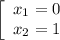 \left[\begin{array}{ccc}x_{1} = 0\\x_{2} = 1\\\end{array}\right