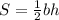 S = \frac{1}{2} bh