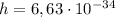 h=6,63\cdot10^{-34}