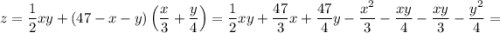 z = \dfrac{1}{2} xy + (47 - x - y)\left(\dfrac{x}{3} + \dfrac{y}{4} \right) = \dfrac{1}{2} xy + \dfrac{47}{3}x + \dfrac{47}{4}y - \dfrac{x^{2}}{3} - \dfrac{xy}{4} - \dfrac{xy}{3} - \dfrac{y^{2}}{4} =