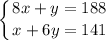 \displaystyle \left \{ {{8x + y = 188} \atop {x + 6y = 141}} \right.