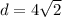 d=4\sqrt{2}