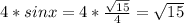 4*sin x = 4*\frac{\sqrt{15} }{4} = \sqrt{15}