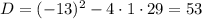 D = (-13)^{2} - 4 \cdot 1 \cdot 29 = 53