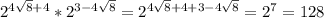 2^{4\sqrt{8}+4 }*2^{3-4\sqrt{8} }=2^{4\sqrt{8}+4+3-4\sqrt{8} }= 2^7=128