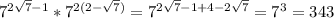 7^{2\sqrt{7}-1 } *7^{2(2-\sqrt{7} )} =7^{2\sqrt{7}-1+4-2\sqrt{7} } =7^{3} =343