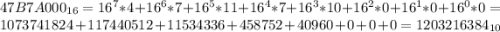 47B7A000_{16}=16^7*4+16^6*7+16^5*11+16^4*7+16^3*10+16^2*0+16^1*0+16^0*0=1073741824+117440512+11534336+458752+40960+0+0+0=1203216384_{10}