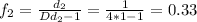 f_2=\frac{d_2}{Dd_2-1}=\frac{1}{4*1-1}=0.33