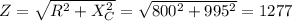 Z=\sqrt{R^2+X_C^2} =\sqrt{800^2+995^2}=1277