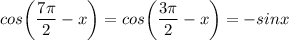 \displaystyle cos\bigg (\frac{7\pi}{2}-x \bigg)=cos\bigg (\frac{3\pi}{2}-x \bigg)=-sinx