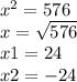 x^{2} = 576\\x = \sqrt{576}\\x1 = 24\\x2 = -24