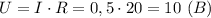 \displaystyle U=I\cdot R=0,5\cdot20=10 \ (B)