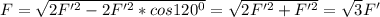 F=\sqrt{2F'^2-2F'^2*cos 120^0} =\sqrt{2F'^2+F'^2}=\sqrt{3}F'