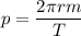 p = \dfrac{2\pi{rm}}{T}