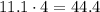 11.1 \cdot4 = 44.4