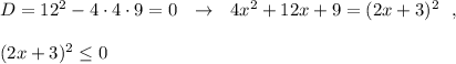 D=12^2-4\cdot 4\cdot 9=0\ \ \to \ \ 4x^2+12x+9=(2x+3)^2\ \ ,\\\\(2x+3)^2\leq 0