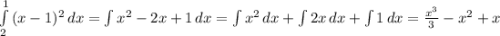 \int\limits^1_2 {(x-1)^2} \, dx =\int\limits {x^2-2x+1} \, dx =\int\limits {x^2} \, dx +\int\limits {2x} \, dx+\int\limits {1} \, dx=\frac{x^3}{3}-x^2+x