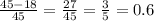 \frac{45 - 18}{45} = \frac{27}{45} = \frac{3}{5} = 0.6