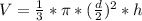 V = \frac{1}{3}*\pi *(\frac{d}{2} )^{2} *h