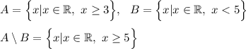 A=\Big\{x| x\in \mathbb{R},~ x\geq 3\Big\},~~ B=\Big\{x|x\in \mathbb{R},~ x