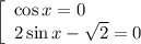 \left[\begin{array}{l} \cos x=0\\ 2\sin x-\sqrt{2} =0\end{array}