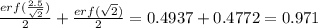 \frac{erf(\frac{2.5}{\sqrt{2}})}{2}+\frac{erf(\sqrt{2})}{2}=0.4937+0.4772=0.971