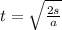 t = \sqrt{\frac{2s}{a}}