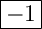 \Large{\boxed{-1}}