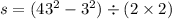 s = (43 {}^{2} - 3 {}^{2} ) \div (2 \times 2)