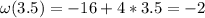 \omega (3.5)=-16+4*3.5=-2