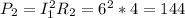 P_2=I_1^2R_2=6^2*4=144