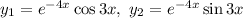 y_{1} = e^{-4x}\cos 3x, \ y_{2} = e^{-4x}\sin 3x