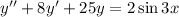 y'' + 8y' + 25y = 2\sin 3x