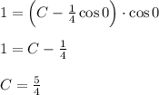 1=\Big(C-\frac{1}{4}\cos0\Big)\cdot \cos 0\\ \\ 1=C-\frac{1}{4}\\ \\ C=\frac{5}{4}