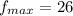 f_{max}= 26