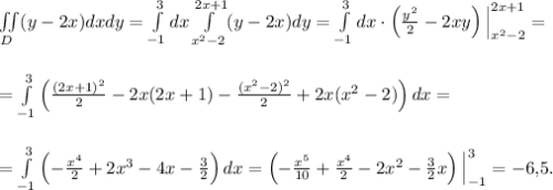 \iint\limits_D(y-2x)dxdy=\int\limits^3_{-1}dx\int\limits^{2x+1}_{x^2-2}(y-2x)dy=\int\limits^3_{-1}dx\cdot \left(\frac{y^2}{2}-2xy\right)\Big|^{2x+1}_{x^2-2}=\\ \\ \\ =\int\limits^3_{-1}\left(\frac{(2x+1)^2}{2}-2x(2x+1)-\frac{(x^2-2)^2}{2}+2x(x^2-2)\right)dx=\\ \\ \\ =\int\limits^3_{-1}\left(-\frac{x^4}{2}+2x^3-4x-\frac{3}{2}\right)dx=\left(-\frac{x^5}{10}+\frac{x^4}{2}-2x^2-\frac{3}{2}x\right)\Big|^3_{-1}=-6{,}5.
