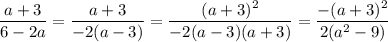 \dfrac{a+3}{6-2a}=\dfrac{a+3}{-2(a-3)}=\dfrac{(a+3)^2}{-2(a-3)(a+3)}=\dfrac{-(a+3)^2}{2(a^2-9)}