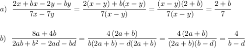 a)\ \ \dfrac{2x+bx-2y-by}{7x-7y}=\dfrac{2(x-y)+b(x-y)}{7(x-y)}=\dfrac{(x-y)(2+b)}{7(x-y)}=\dfrac{2+b}{7}\\\\\\b)\ \ \dfrac{8a+4b}{2ab+b^2-2ad-bd}=\dfrac{4\, (2a+b)}{b(2a+b)-d(2a+b)}=\dfrac{4\, (2a+b)}{(2a+b)(b-d)}=\dfrac{4}{b-d}