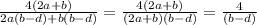 \frac{4(2a+b)}{2a(b-d) +b(b-d)} =\frac{4(2a+b)}{(2a+b)(b-d)} = \frac{4}{(b-d)}