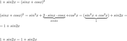 1+sin2x=(sinx+cosx)^2\\\\\\(sinx+cosx)^2=sin^2x+\underbrace {2\cdot sinx\cdot cosx}_{sin2x}+cos^2x=(\underbrace {sin^2x+cos^2x}_{1})+sin2x=\\\\=1+sin2x\\\\\\1+sin2x=1+sin2x