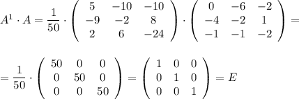 A^1\cdot A=\dfrac{1}{50}\cdot \left(\begin{array}{ccc}5&-10&-10\\-9&-2&8\\2&6&-24\end{array}\right)\cdot \left(\begin{array}{ccc}0&-6&-2\\-4&-2&1\\-1&-1&-2\end{array}\right)=\\\\\\=\dfrac{1}{50}\cdot \left(\begin{array}{ccc}50&0&0\\0&50&0\\0&0&50\end{array}\right)=\left(\begin{array}{ccc}1&0&0\\0&1&0\\0&0&1\end{array}\right)=E