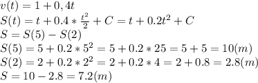 v(t)=1+0,4t\\S(t)=t+0.4*\frac{t^{2} }{2} +C=t+0.2t^2+C\\S = S(5)-S(2)\\S(5) =5+0.2*5^2=5+0.2*25=5+5 =10(m)\\S(2) =2+0.2*2^2=2+0.2*4=2+0.8=2.8(m)\\S =10-2.8=7.2(m)