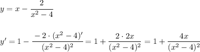 y=x-\cfrac{2}{x^2-4}\\\\\\y'=1-\cfrac{-2\cdot (x^2-4)'}{(x^2-4)^2}=1+\dfrac{2\cdot 2x}{(x^2-4)^2}=1+\dfrac{4x}{(x^2-4)^2}